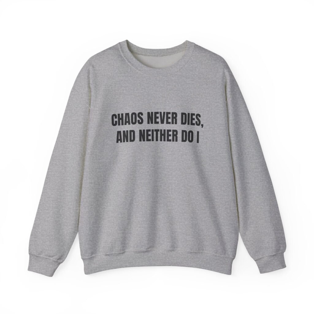 Chaos Never Dies, and Neither Do I Funny Crewneck Sweatshirt - Image 3