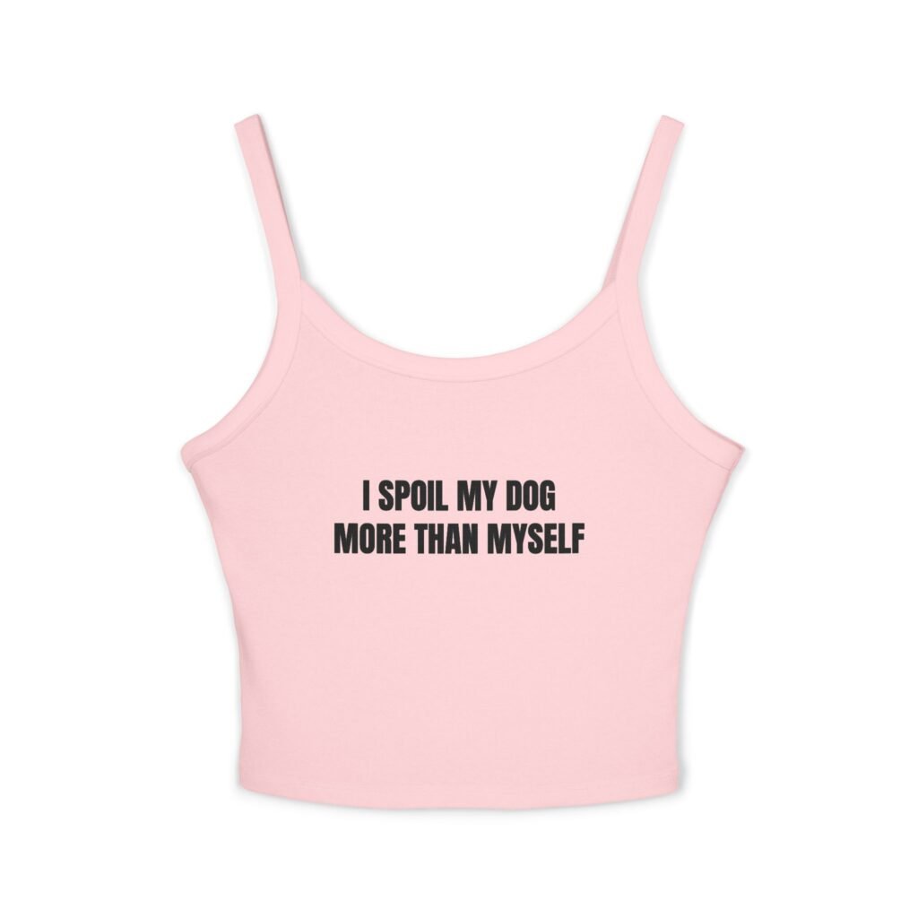 I Spoil My Dog More Than Myself Funny Women's Spaghetti Strap Tank - Image 4