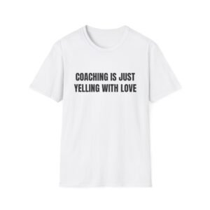Coaching Is Just Yelling With Love Funny Graphic T-Shirt
