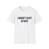 I Haven't Slept In Days Funny Graphic T-Shirt