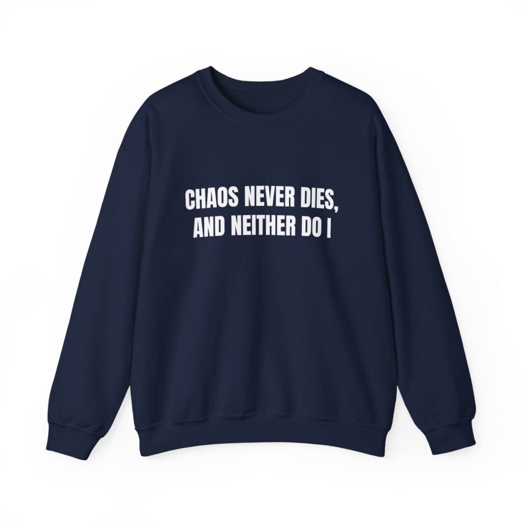 Chaos Never Dies, and Neither Do I Funny Crewneck Sweatshirt - Image 2