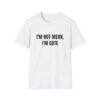 I'm Not Mean, I'm Cute Funny Graphic T-Shirt