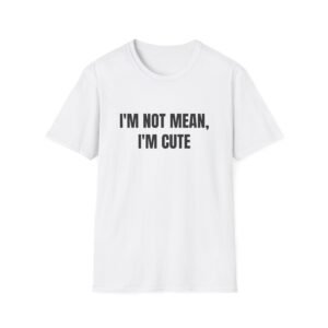 I’m Not Mean, I’m Cute Funny Women’s Tee